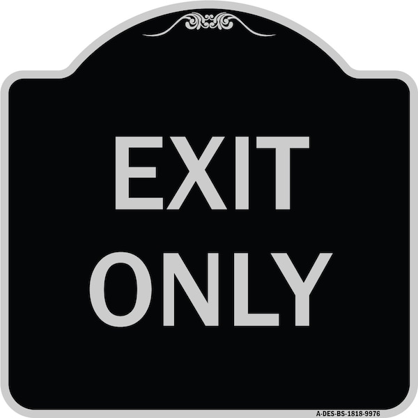 Designer Series Sign-Exit Only, Black & Silver Heavy-Gauge Aluminum, 18" H, 18" L, BS-1818-9976